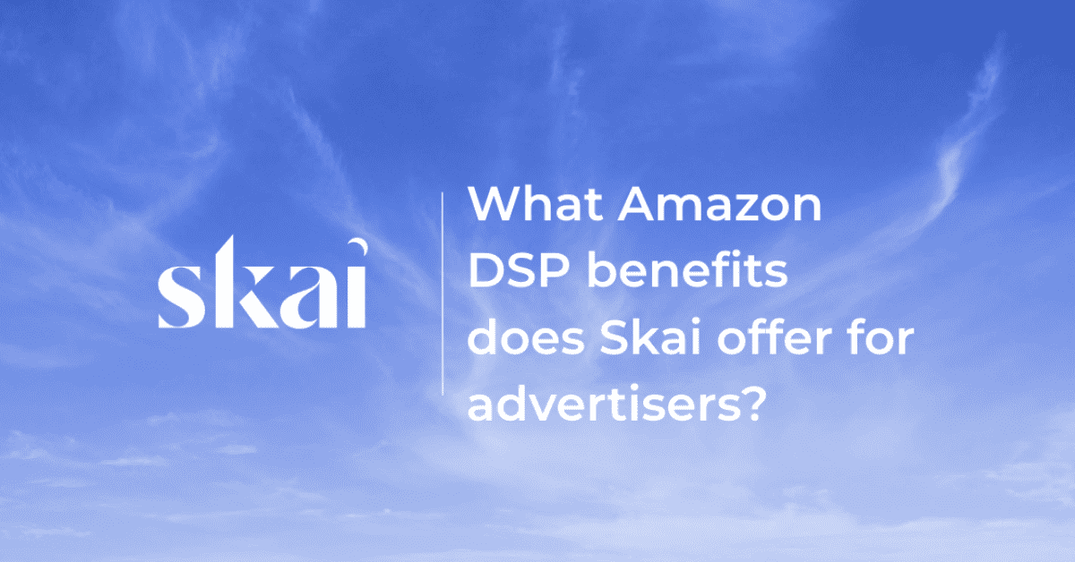 Amazon DSP benefits does skai offer